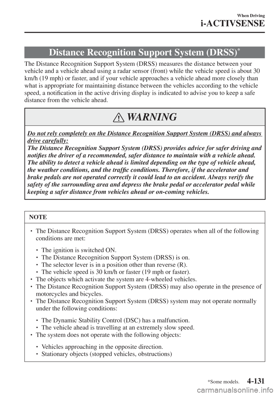 MAZDA MODEL CX-3 2017  Owners Manual - RHD (UK, Australia) (in English) 4–131
When Driving
i-ACTIVSENSE
*Some models.
 Distance Recognition Support System (DRSS) * 
              The  Distance  Recognition  Support  System  (DRSS)  measures  the  distance  between  your