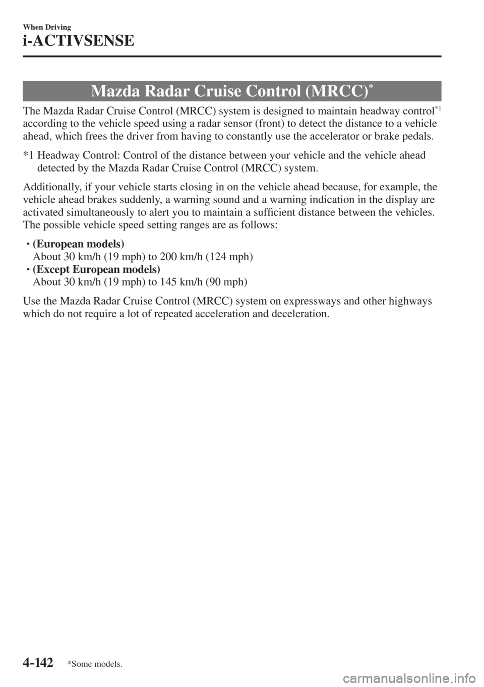 MAZDA MODEL CX-3 2017  Owners Manual - RHD (UK, Australia) (in English) 4–142
When Driving
i-ACTIVSENSE
*Some models.
 Mazda Radar Cruise Control (MRCC) * 
              The  Mazda  Radar  Cruise  Control  (MRCC)  system  is  designed  to  maintain  headway  control *1 