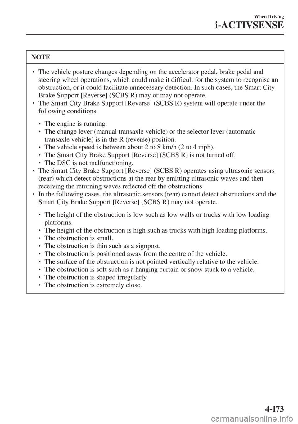 MAZDA MODEL CX-3 2017  Owners Manual - RHD (UK, Australia) (in English) 4–173
When Driving
i-ACTIVSENSE
 NOTE
� � ��  The vehicle posture changes depending on the accelerator pedal, brake pedal and 
steering wheel operations, which could make it dif�¿ cult for the s