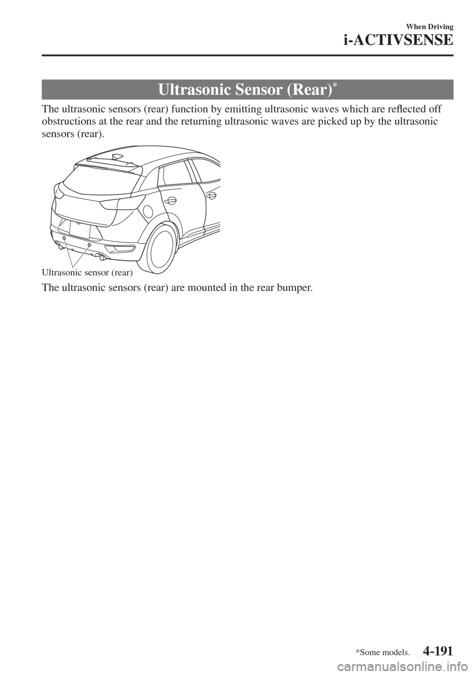 MAZDA MODEL CX-3 2017  Owners Manual - RHD (UK, Australia) (in English) 4–191
When Driving
i-ACTIVSENSE
*Some models.
 Ultrasonic Sensor (Rear) * 
              The  ultrasonic  sensors  (rear)  function  by  emitting  ultrasonic  waves  which  are  re�À ected off 
obs