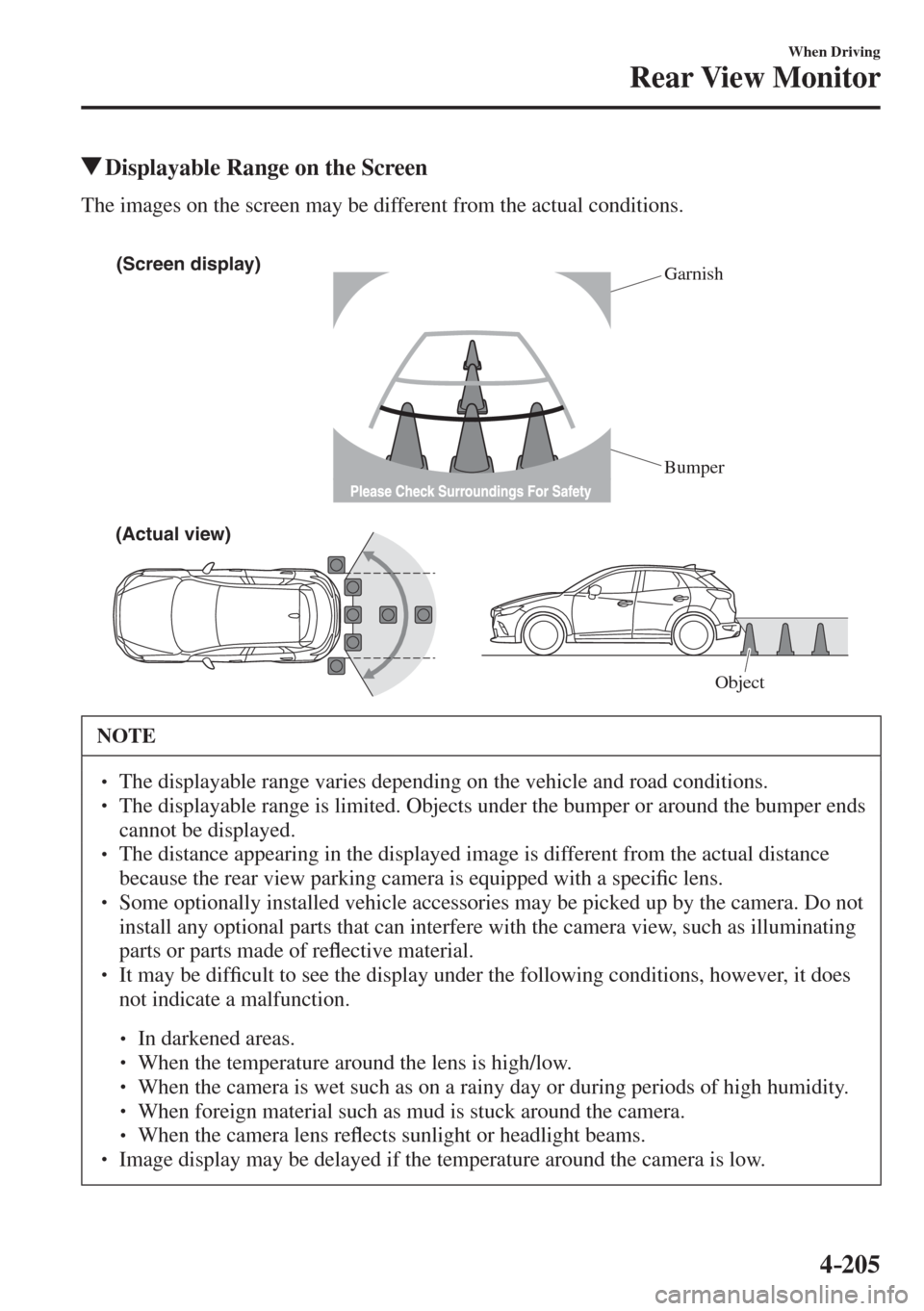 MAZDA MODEL CX-3 2017  Owners Manual - RHD (UK, Australia) (in English) 4–205
When Driving
Rear View Monitor
          Displayable Range on the Screen
            The  images  on  the  screen  may  be  different  from  the  actual  conditions.
  
 
(Screen display)
Garn