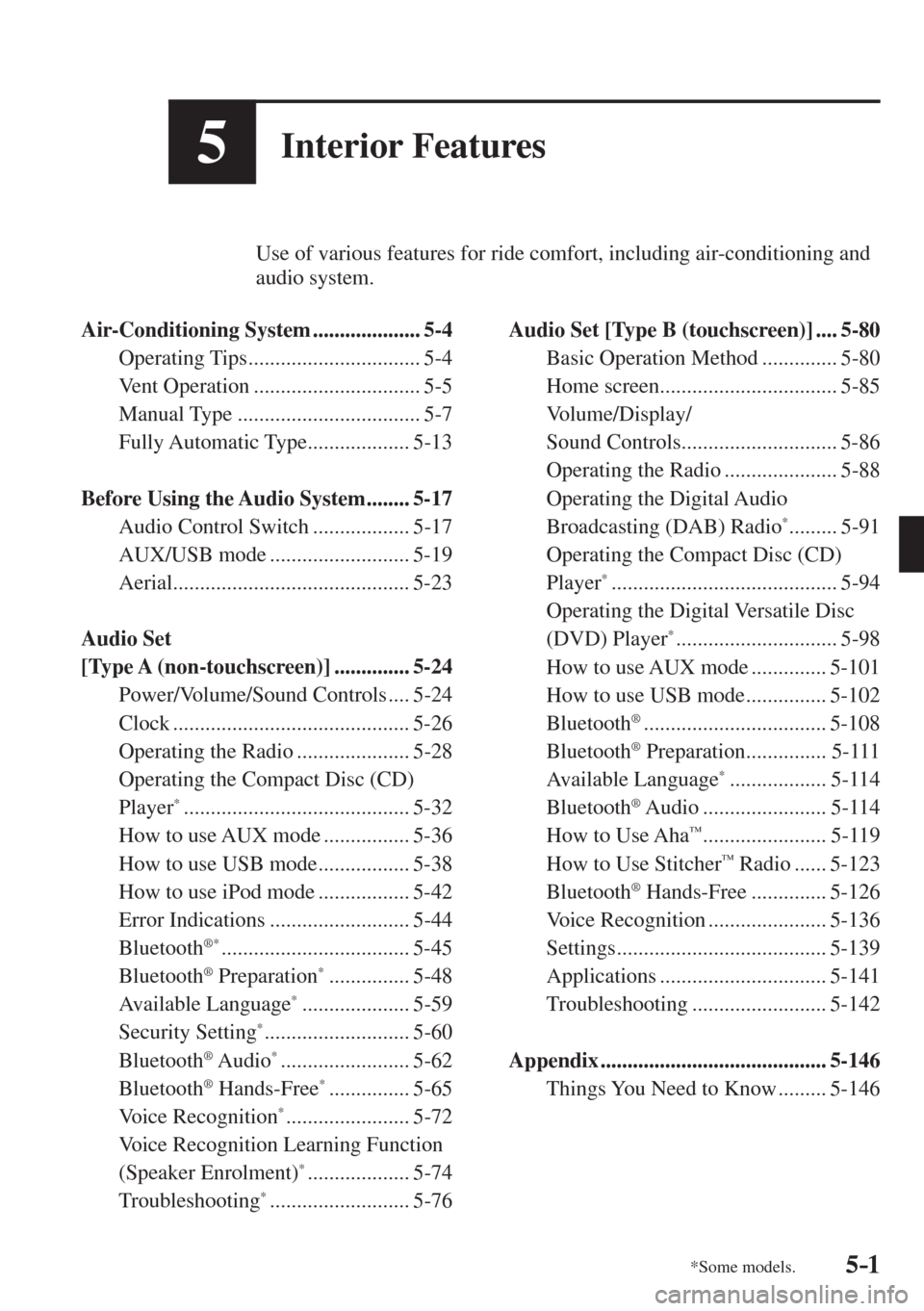 MAZDA MODEL CX-3 2017  Owners Manual - RHD (UK, Australia) (in English) 5–1*Some models.5–1
5Interior Features
          Use of various features for ride comfort, including air-conditioning and 
audio system.
  
   Air-Conditioning  System  ....................  5-4 
