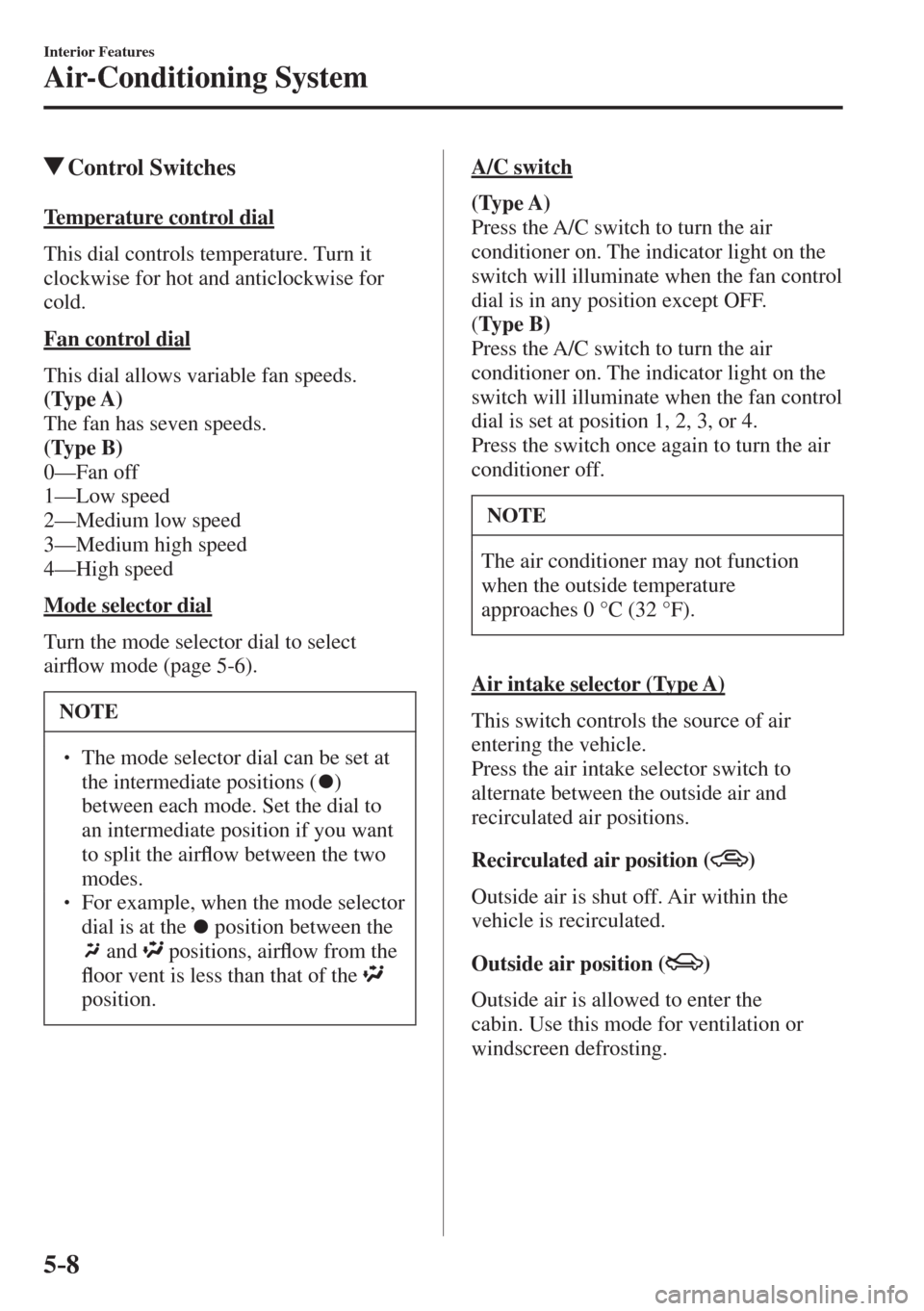 MAZDA MODEL CX-3 2017  Owners Manual - RHD (UK, Australia) (in English) 5–8
Interior Features
Air-Conditioning System
         Control  Switches
    Temperature  control  dial
    This  dial  controls  temperature.  Turn  it 
clockwise for hot and anticlockwise for 
col