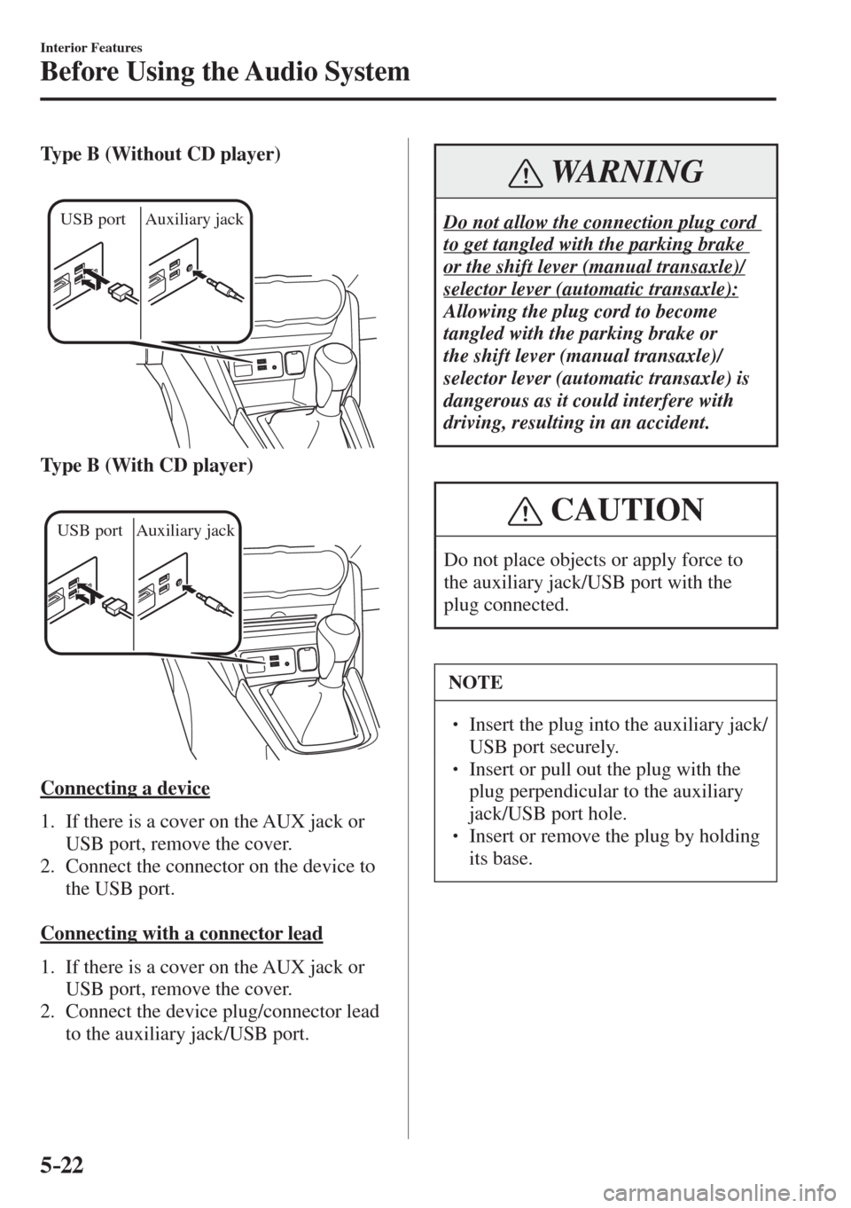MAZDA MODEL CX-3 2017  Owners Manual - RHD (UK, Australia) (in English) 5–22
Interior Features
Before Using the Audio System
    Type B (Without CD player) 
  
 
USB port Auxiliary jack
 
    Type B (With CD player) 
  
 
USB port Auxiliary jack
 
  Connecting  a  devic