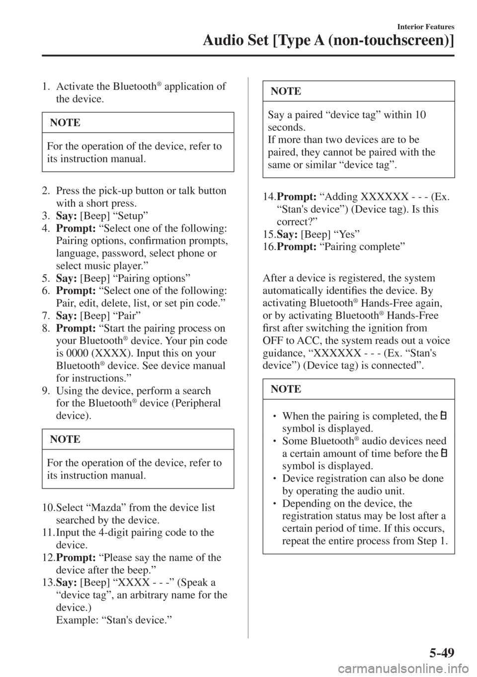MAZDA MODEL CX-3 2017  Owners Manual - RHD (UK, Australia) (in English) 5–49
Interior Features
Audio Set [Type A (non-touchscreen)]
   1.   Activate  the  Bluetooth ®  application of 
the device.
 NOTE
 For the operation of the device, refer to 
its instruction manual.