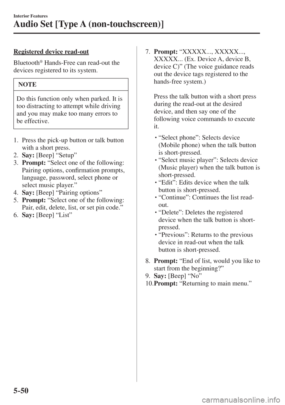 MAZDA MODEL CX-3 2017  Owners Manual - RHD (UK, Australia) (in English) 5–50
Interior Features
Audio Set [Type A (non-touchscreen)]
  Registered  device  read-out
    Bluetooth 
®  Hands-Free can read-out the 
devices registered to its system.
 NOTE
 Do this function o