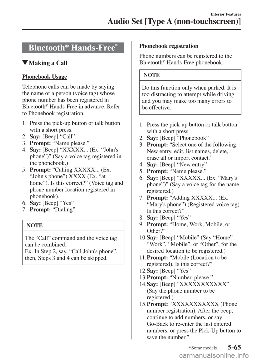 MAZDA MODEL CX-3 2017  Owners Manual - RHD (UK, Australia) (in English) 5–65
Interior Features
Audio Set [Type A (non-touchscreen)]
*Some models.
 Bluetooth ®   Hands-Free * 
               Making a Call
    Phonebook  Usage
    Telephone calls can be made by saying 
t