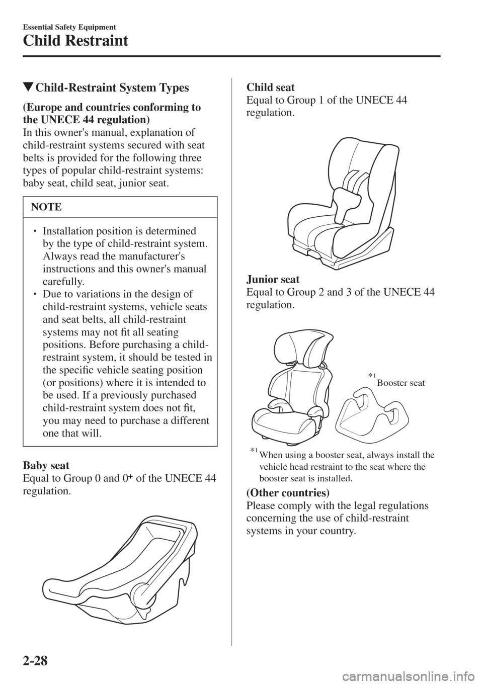 MAZDA MODEL CX-3 2017 - RHD (UK, Australia) (in English) Service Manual 2–28
Essential Safety Equipment
Child Restraint
Child-Restraint System Types
(Europe and countries conforming to
the UNECE 44 regulation)
In this owners manual, explanation MAZDA MODEL CX-3 2017 - RHD (UK, Australia) (in English) Service Manual 2–28
Essential Safety Equipment
Child Restraint
Child-Restraint System Types
(Europe and countries conforming to
the UNECE 44 regulation)
In this owners manual, explanation