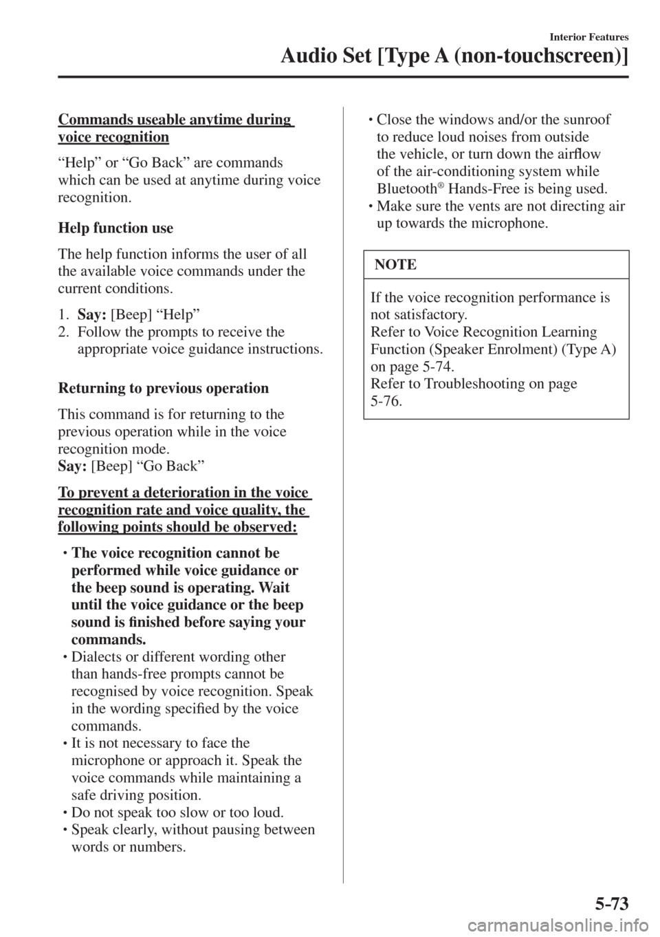 MAZDA MODEL CX-3 2017  Owners Manual - RHD (UK, Australia) (in English) 5–73
Interior Features
Audio Set [Type A (non-touchscreen)]
  Commands useable anytime during 
voice recognition
    “Help” or “Go Back” are commands 
which can be used at anytime during voi