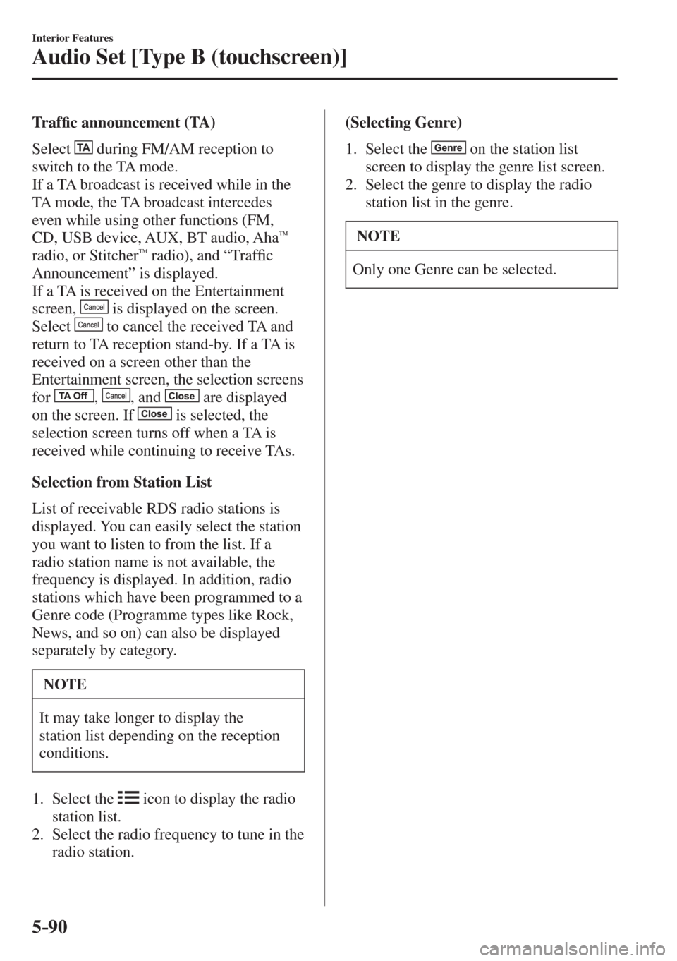 MAZDA MODEL CX-3 2017  Owners Manual - RHD (UK, Australia) (in English) 5–90
Interior Features
Audio Set [Type B (touchscreen)]
  T r a f�¿ c announcement (TA)
    Select   
  during FM/AM reception to 
switch to the TA mode.
  If a TA broadcast is received while in th