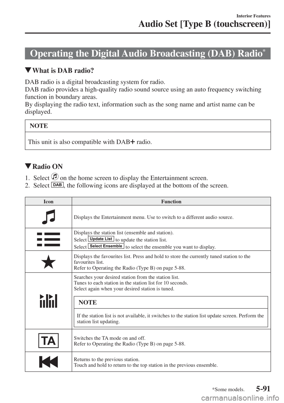 MAZDA MODEL CX-3 2017  Owners Manual - RHD (UK, Australia) (in English) 5–91
Interior Features
Audio Set [Type B (touchscreen)]
*Some models.
 Operating the Digital Audio Broadcasting (DAB) Radio * 
               What is DAB radio?
    DAB radio is a digital broadcasti