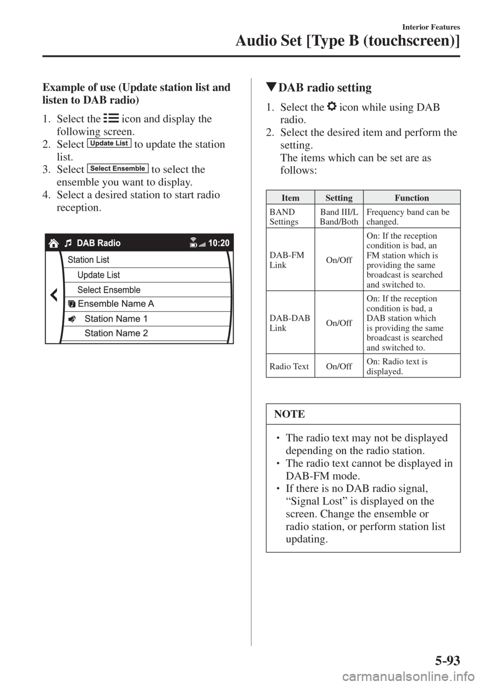 MAZDA MODEL CX-3 2017  Owners Manual - RHD (UK, Australia) (in English) 5–93
Interior Features
Audio Set [Type B (touchscreen)]
    Example of use (Update station list and 
listen to DAB radio)
     1.   Select  the   
  icon and display the 
following screen.
   2.   S