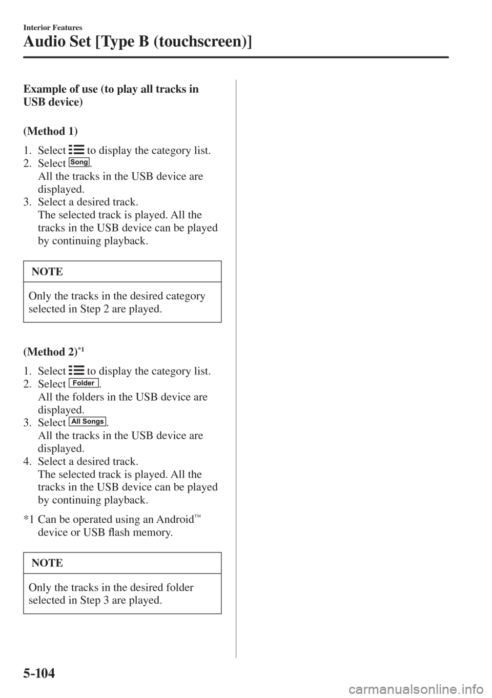 MAZDA MODEL CX-3 2017  Owners Manual - RHD (UK, Australia) (in English) 5–104
Interior Features
Audio Set [Type B (touchscreen)]
    Example of use (to play all tracks in 
USB device)
    ( M e t h o d   1 )
     1.   Select   
  to display the category list.
   2.   Se
