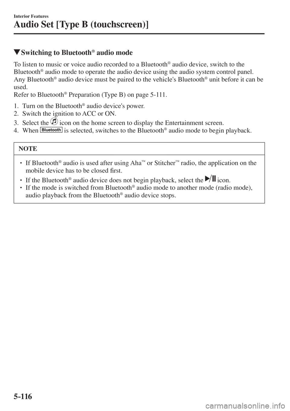 MAZDA MODEL CX-3 2017  Owners Manual - RHD (UK, Australia) (in English) 5–116
Interior Features
Audio Set [Type B (touchscreen)]
         Switching to Bluetooth ®  audio mode
    To listen to music or voice audio recorded to a Bluetooth ®  audio device, switch to the 