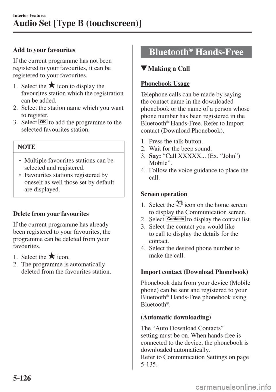 MAZDA MODEL CX-3 2017  Owners Manual - RHD (UK, Australia) (in English) 5–126
Interior Features
Audio Set [Type B (touchscreen)]
    Add  to  your  favourites
    If the current programme has not been 
registered to your favourites, it can be 
registered to your favouri