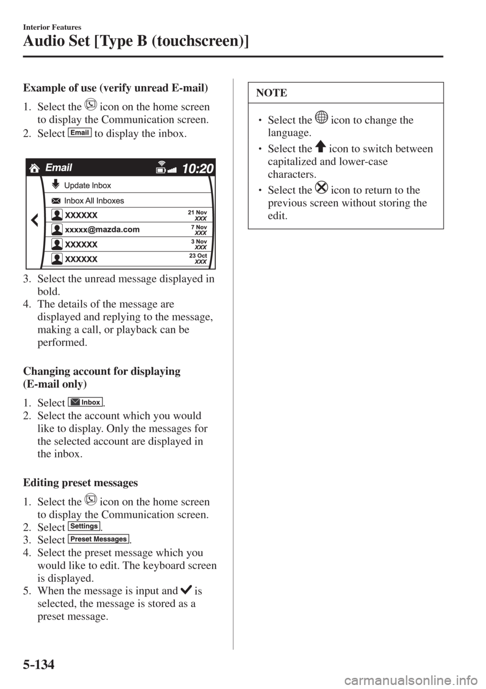 MAZDA MODEL CX-3 2017  Owners Manual - RHD (UK, Australia) (in English) 5–134
Interior Features
Audio Set [Type B (touchscreen)]
    Example of use (verify unread E-mail)
     1.   Select  the   
  icon on the home screen 
to display the Communication screen.
   2.   Se