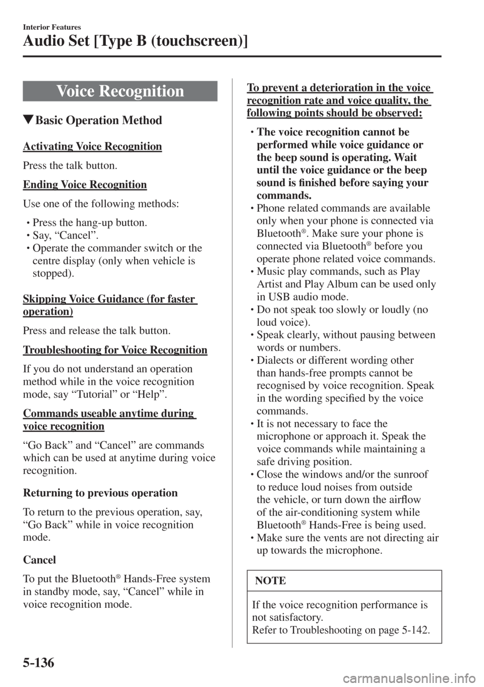 MAZDA MODEL CX-3 2017  Owners Manual - RHD (UK, Australia) (in English) 5–136
Interior Features
Audio Set [Type B (touchscreen)]
 Voice  Recognition
               Basic Operation Method
    Activating  Voice  Recognition
    Press  the  talk  button.
  Ending  Voice  R