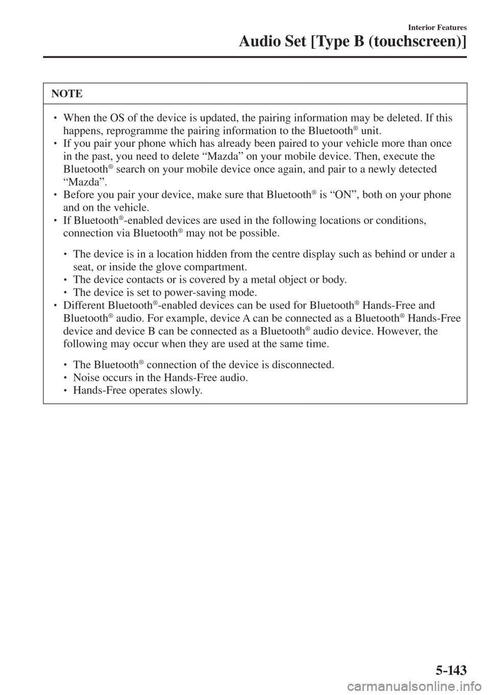 MAZDA MODEL CX-3 2017  Owners Manual - RHD (UK, Australia) (in English) 5–14 3
Interior Features
Audio Set [Type B (touchscreen)]
 NOTE
� � ��  When the OS of the device is updated, the pairing information may be deleted. If this 
happens, reprogramme the pairing inf