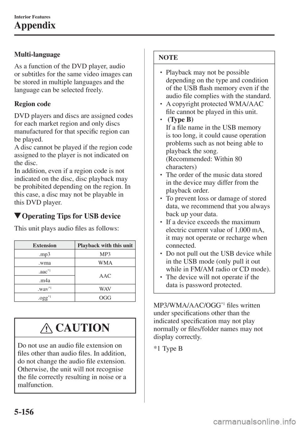 MAZDA MODEL CX-3 2017  Owners Manual - RHD (UK, Australia) (in English) 5–156
Interior Features
Appendix
  Multi-language
    As a function of the DVD player, audio 
or subtitles for the same video images can 
be stored in multiple languages and the 
language can be sel