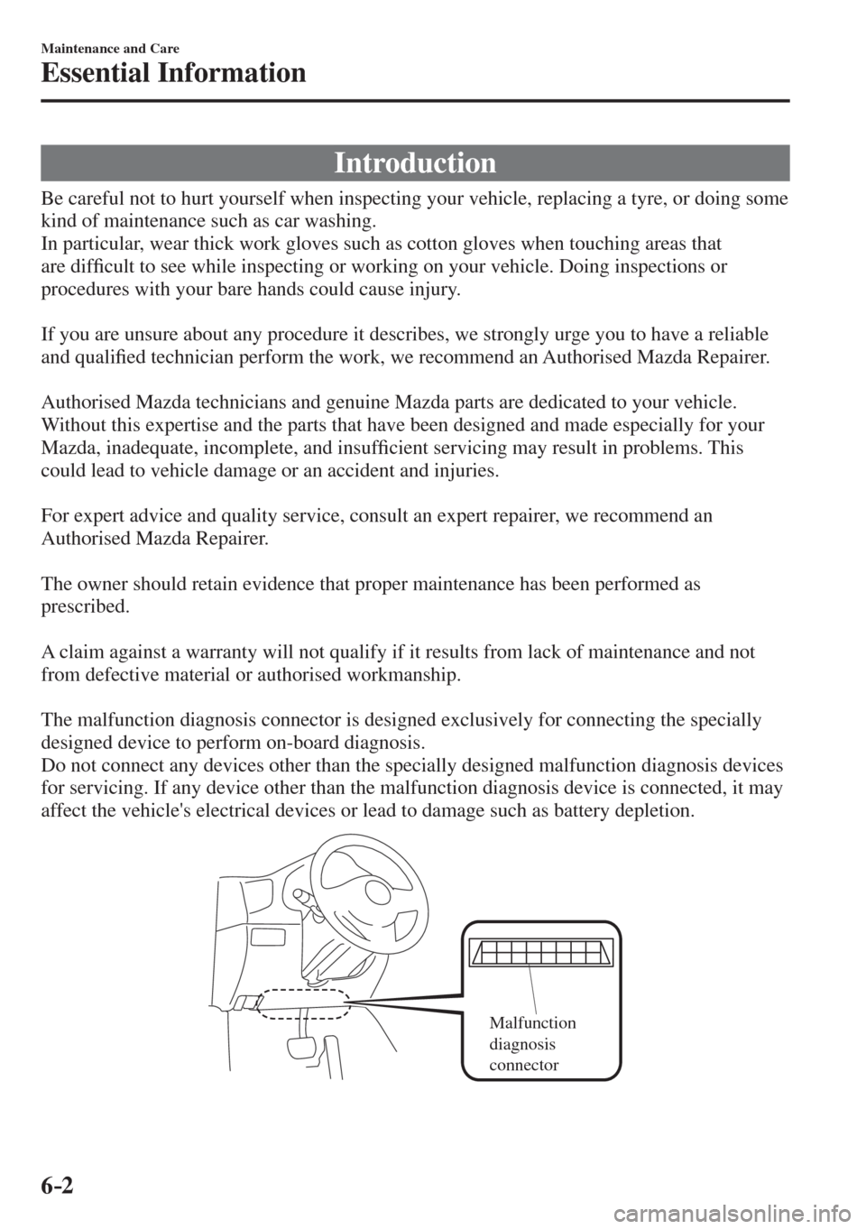MAZDA MODEL CX-3 2017  Owners Manual - RHD (UK, Australia) (in English) 6–2
Maintenance and Care
Essential Information
                I n t r o d u c t i o n
    Be careful not to hurt yourself when inspecting your vehicle, replacing a tyre, or doing some 
kind of main