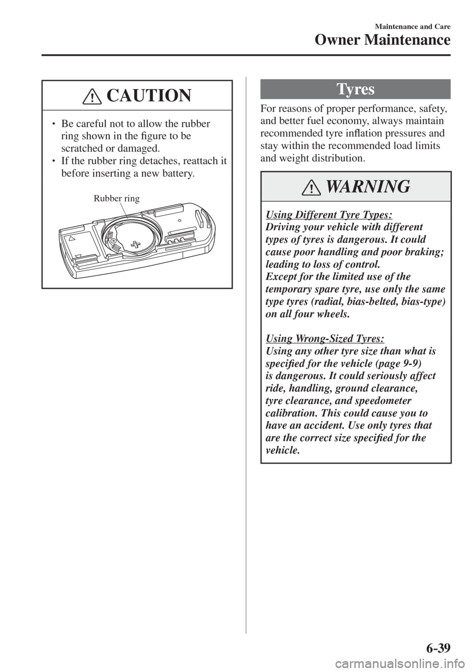 MAZDA MODEL CX-3 2017  Owners Manual - RHD (UK, Australia) (in English) 6–39
Maintenance and Care
Owner Maintenance
 CAUTION
� � ��  Be careful not to allow the rubber 
ring shown in the �¿ gure to be 
scratched or damaged. 
� � ��  If the rubber ring detaches, r