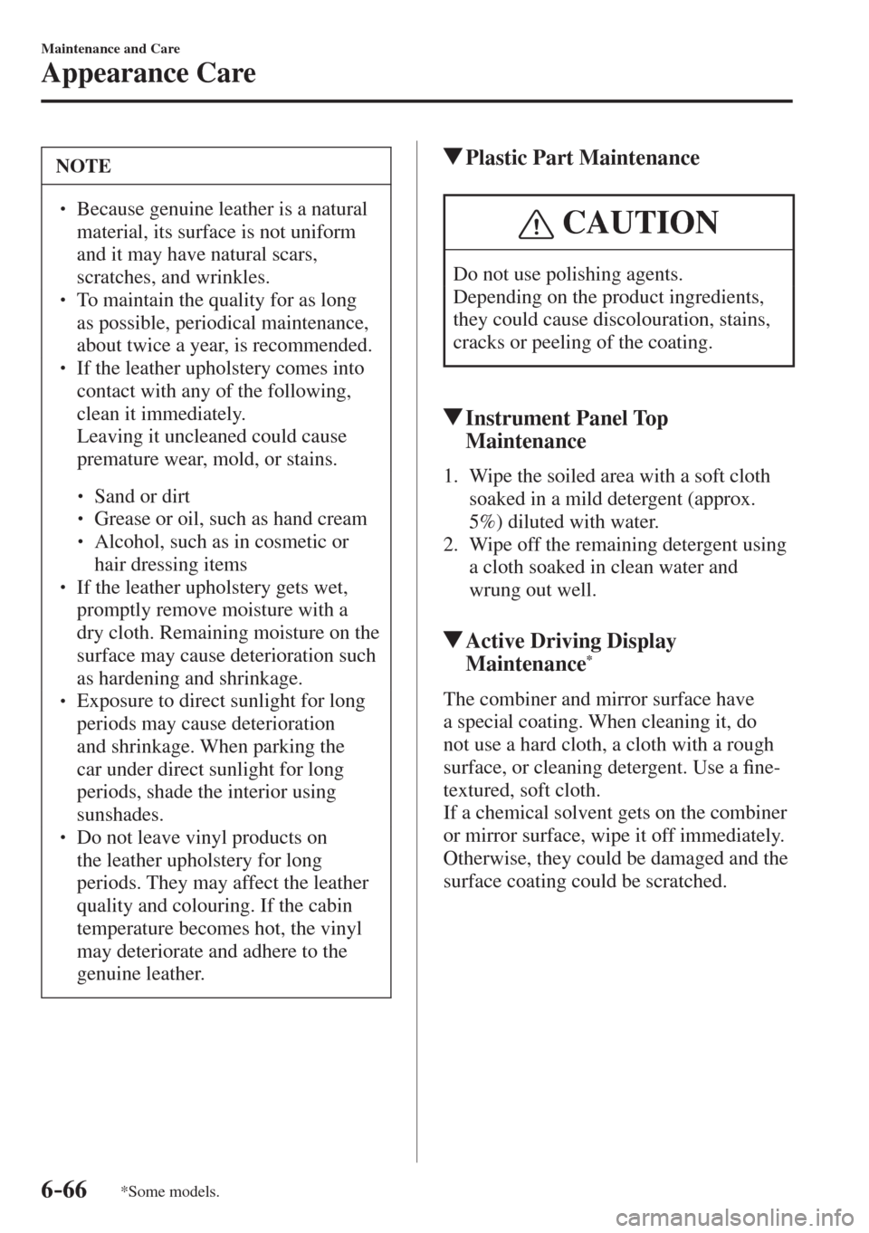 MAZDA MODEL CX-3 2017  Owners Manual - RHD (UK, Australia) (in English) 6–66
Maintenance and Care
Appearance Care
*Some models.
 NOTE
� � ��  Because genuine leather is a natural 
material, its surface is not uniform 
and it may have natural scars, 
scratches, and wr