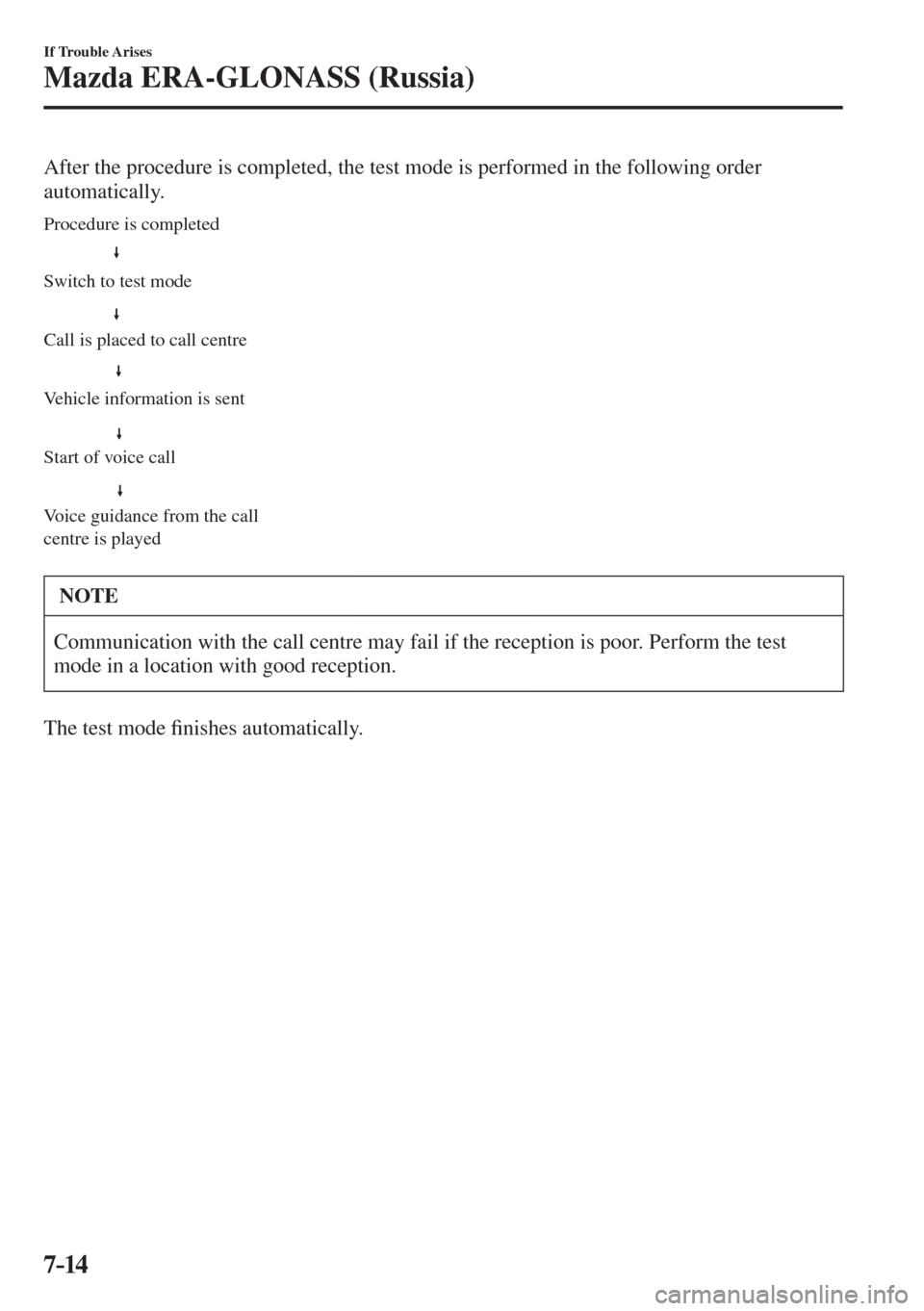 MAZDA MODEL CX-3 2017  Owners Manual - RHD (UK, Australia) (in English) 7–14
If Trouble Arises
Mazda ERA-GLONASS (Russia)
  After the procedure is completed, the test mode is performed in the following order 
automatically.
 
Switch to test mode Procedure is completed
V