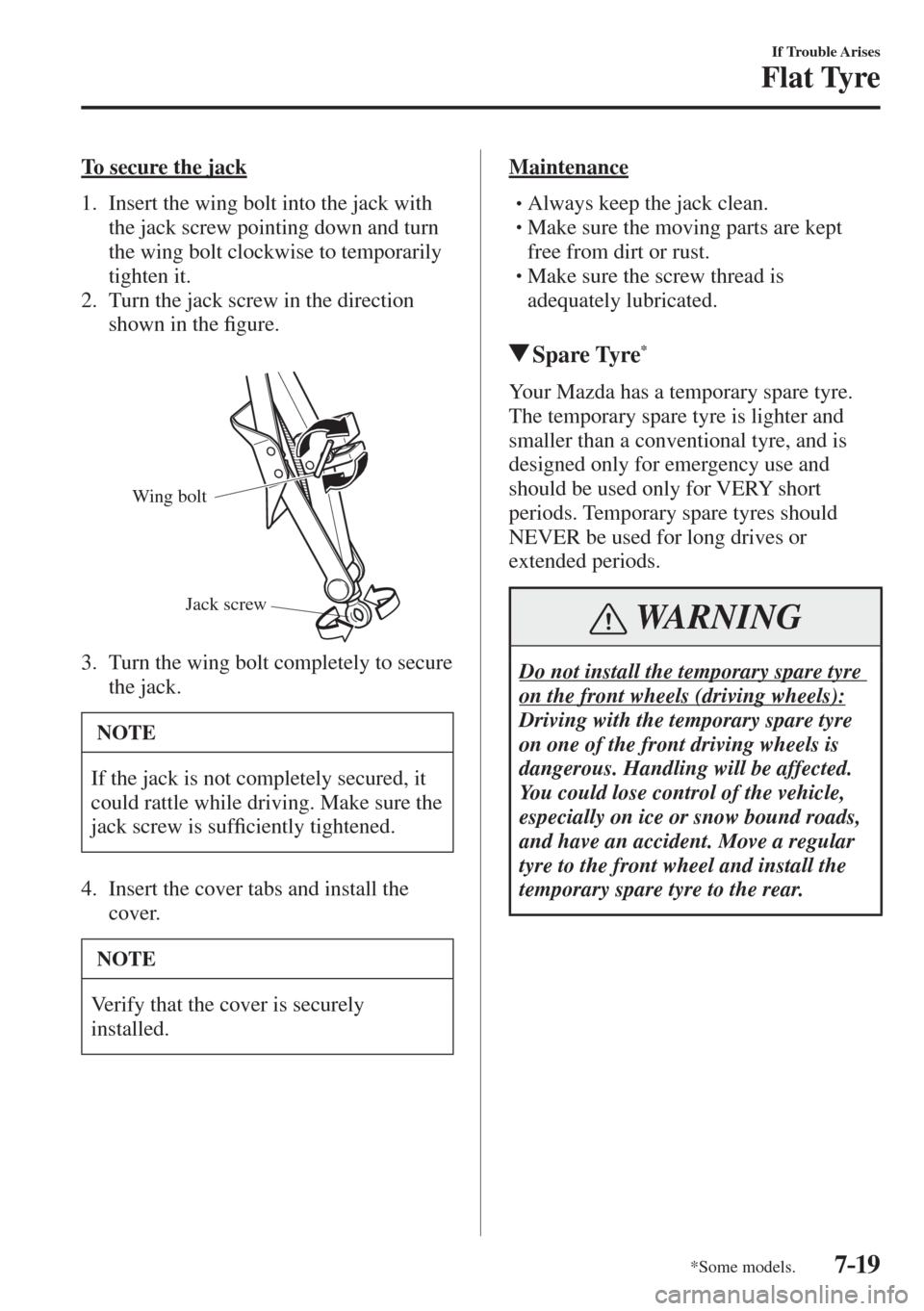 MAZDA MODEL CX-3 2017  Owners Manual - RHD (UK, Australia) (in English) 7–19
If Trouble Arises
Flat Tyre
*Some models.
    To  secure  the  jack
     1.   Insert the wing bolt into the jack with 
the jack screw pointing down and turn 
the wing bolt clockwise to temporar