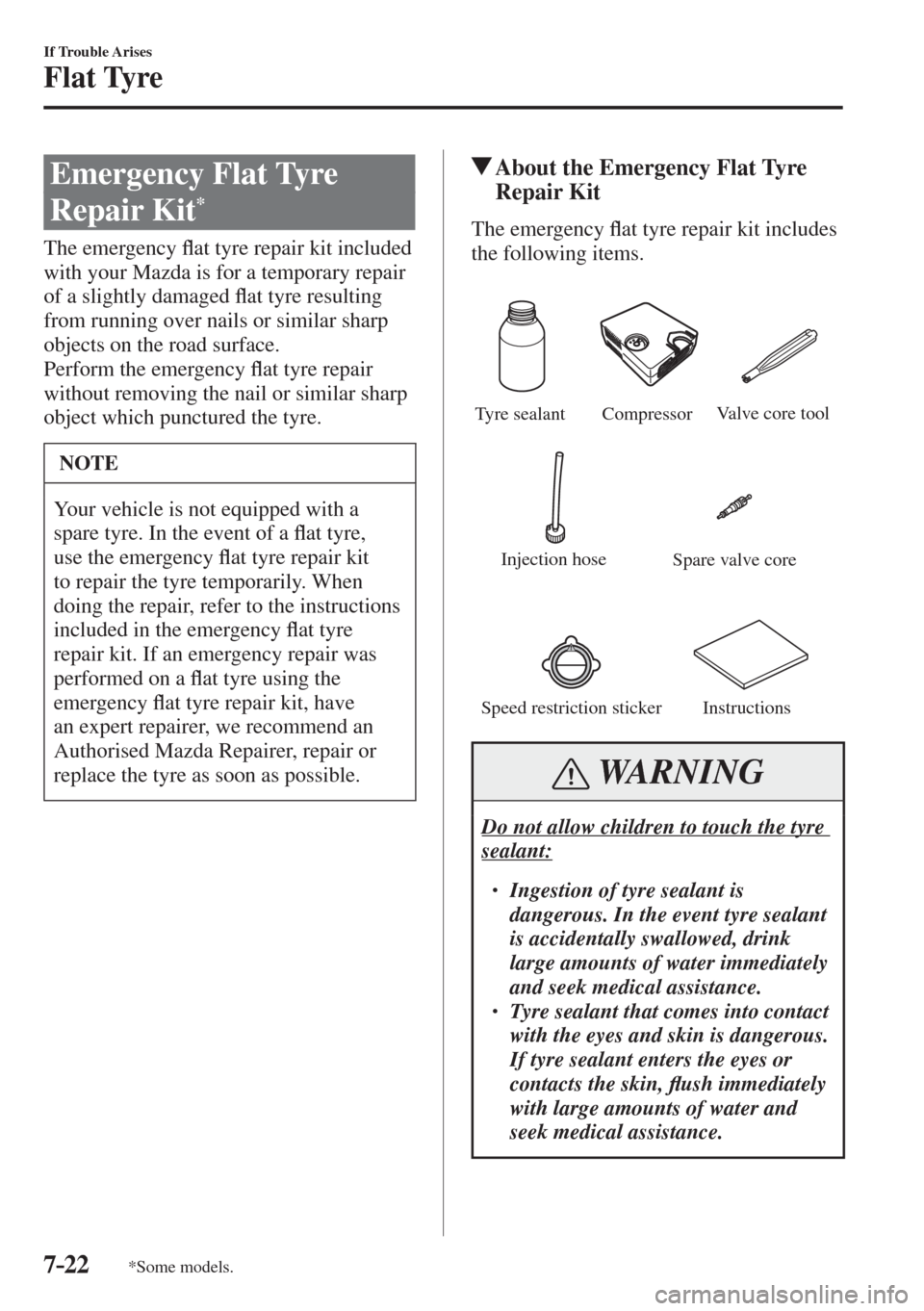 MAZDA MODEL CX-3 2017  Owners Manual - RHD (UK, Australia) (in English) 7–22
If Trouble Arises
Flat Tyre
*Some models.
 Emergency  Flat  Tyre 
Repair Kit 
* 
    The  emergency �À at tyre repair kit included 
with your Mazda is for a temporary repair 
of a slightly dam