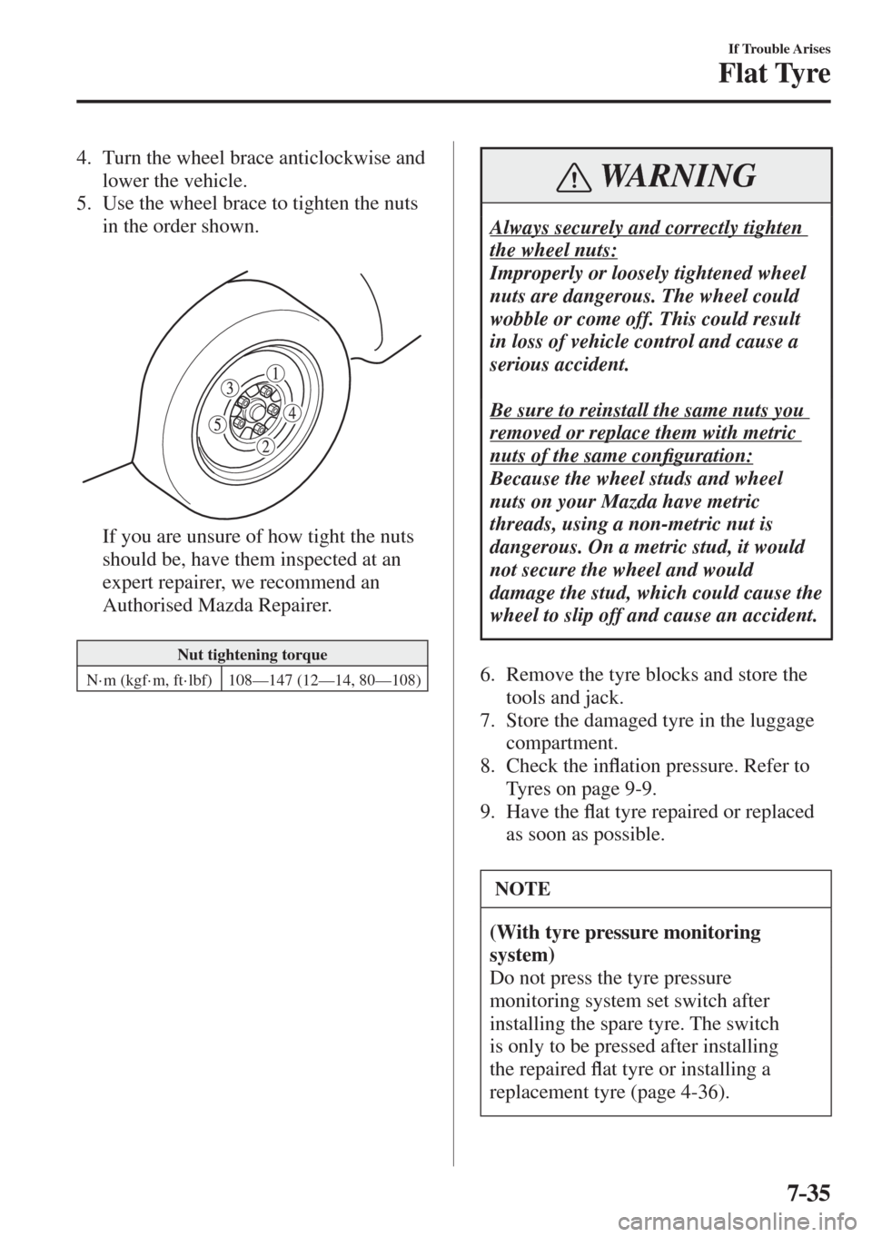 MAZDA MODEL CX-3 2017  Owners Manual - RHD (UK, Australia) (in English) 7–35
If Trouble Arises
Flat Tyre
   4.   Turn the wheel brace anticlockwise and 
lower the vehicle. 
   5.   Use the wheel brace to tighten the nuts 
in the order shown.
   
 
 
    If you are unsur