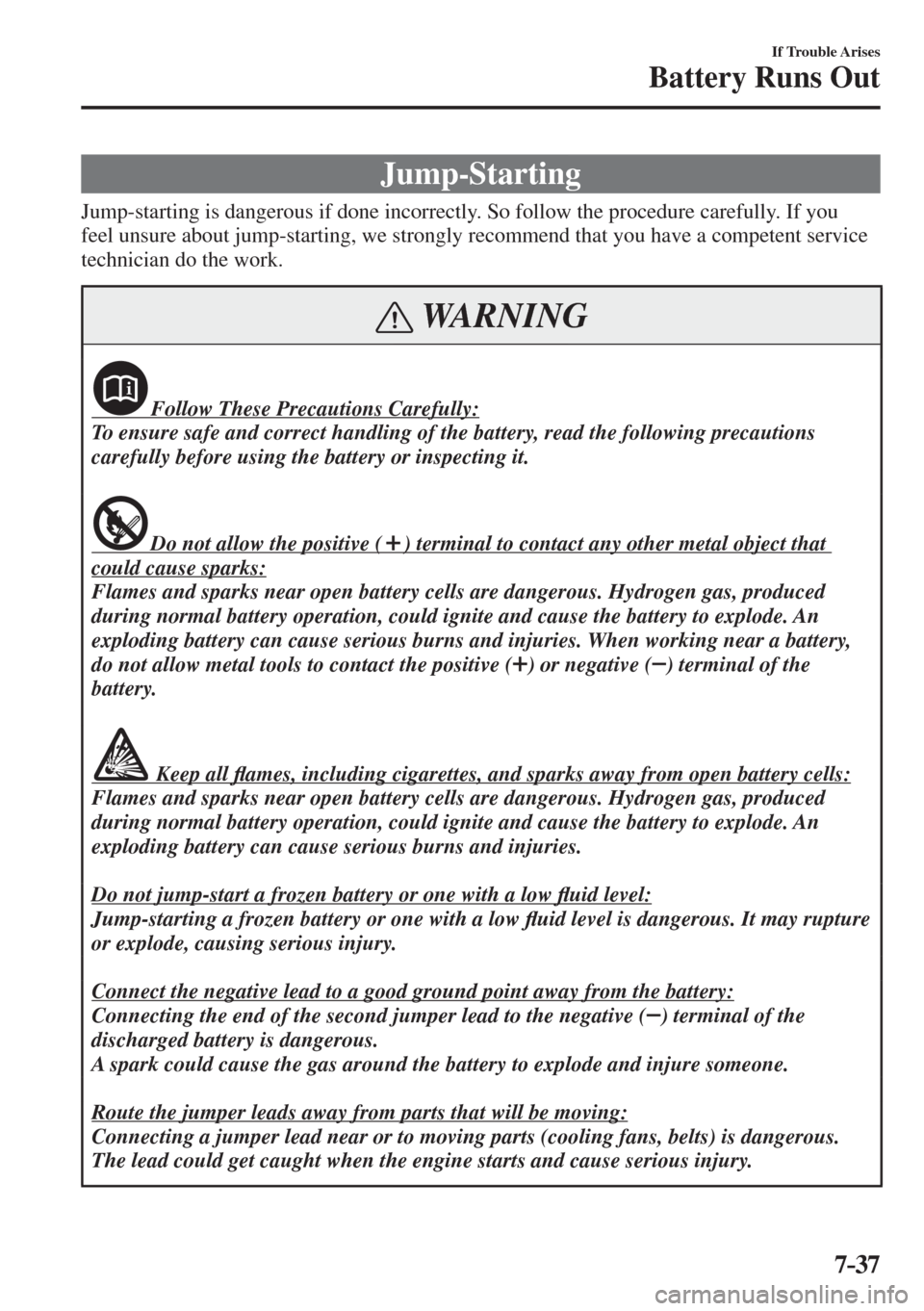 MAZDA MODEL CX-3 2017  Owners Manual - RHD (UK, Australia) (in English) 7–37
If Trouble Arises
Battery Runs Out
                J u m p - S t a r t i n g
              Jump-starting  is  dangerous  if  done  incorrectly.  So  follow  the  procedure  carefully.  If  you 