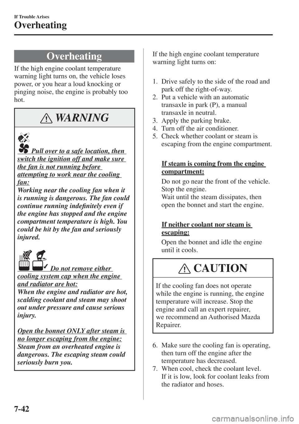 MAZDA MODEL CX-3 2017  Owners Manual - RHD (UK, Australia) (in English) 7–42
If Trouble Arises
Overheating
                O v e r h e a t i n g
    If the high engine coolant temperature 
warning light turns on, the vehicle loses 
power, or you hear a loud knocking or 