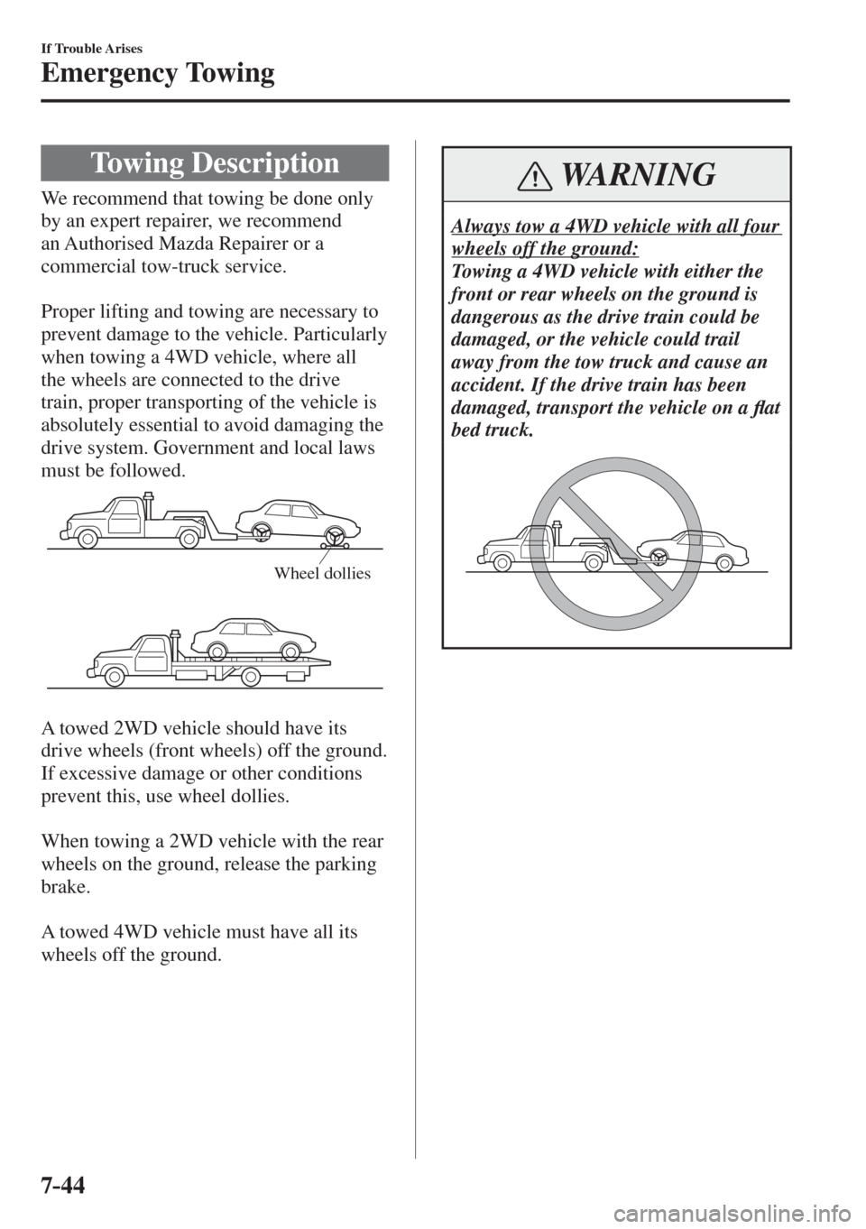 MAZDA MODEL CX-3 2017  Owners Manual - RHD (UK, Australia) (in English) 7–44
If Trouble Arises
Emergency Towing
              Towing  Description
              We  recommend  that  towing  be  done  only 
by an expert repairer, we recommend 
an Authorised Mazda Repairer