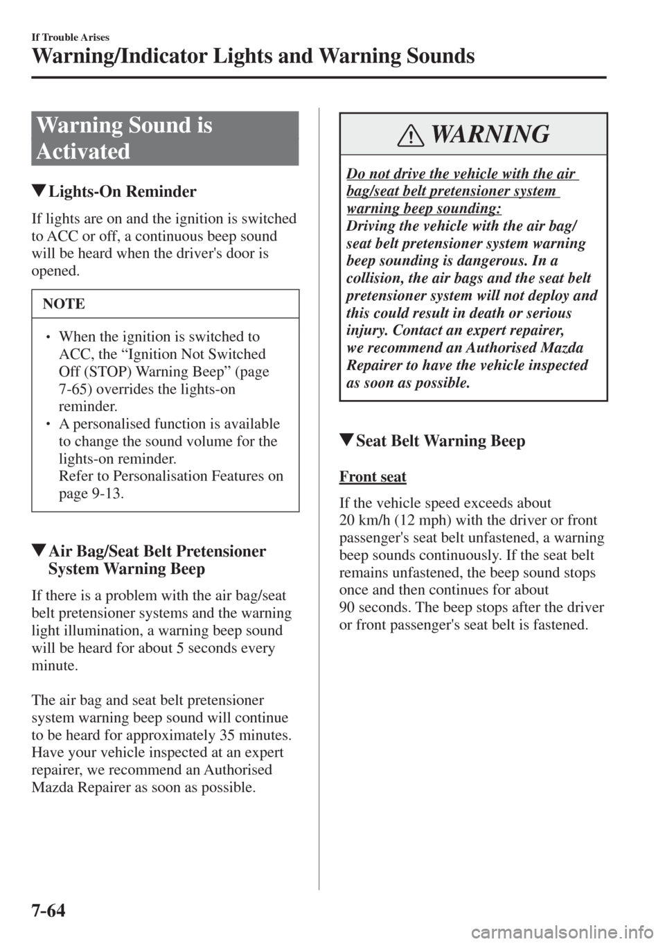 MAZDA MODEL CX-3 2017  Owners Manual - RHD (UK, Australia) (in English) 7–64
If Trouble Arises
Warning/Indicator Lights and Warning Sounds
 Warning Sound is 
Activated
                   Lights-On  Reminder
              If  lights  are  on  and  the  ignition  is  swit