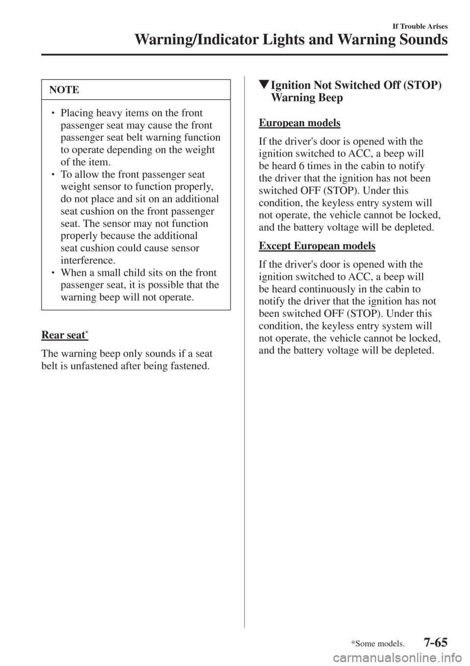 MAZDA MODEL CX-3 2017  Owners Manual - RHD (UK, Australia) (in English) 7–65
If Trouble Arises
Warning/Indicator Lights and Warning Sounds
*Some models.
 NOTE
� � ��  Placing heavy items on the front 
passenger seat may cause the front 
passenger seat belt warning fu