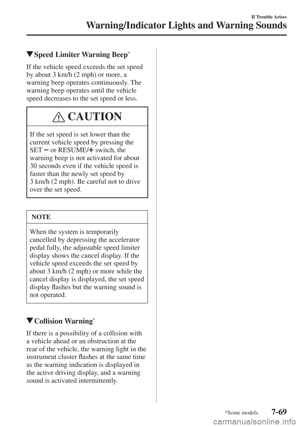 MAZDA MODEL CX-3 2017  Owners Manual - RHD (UK, Australia) (in English) 7–69
If Trouble Arises
Warning/Indicator Lights and Warning Sounds
*Some models.
          Speed Limiter Warning Beep * 
              If  the  vehicle  speed  exceeds  the  set  speed 
by about 3 k