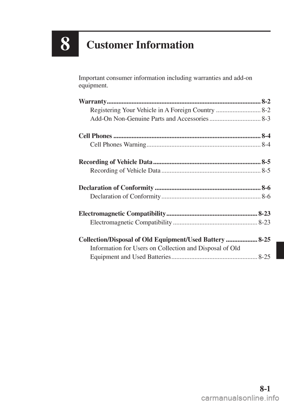 MAZDA MODEL CX-3 2017  Owners Manual - RHD (UK, Australia) (in English) 8–1 8–1
8Customer Information
  Important consumer information including warranties and add-on 
equipment.
  
   Warranty ..........................................................................