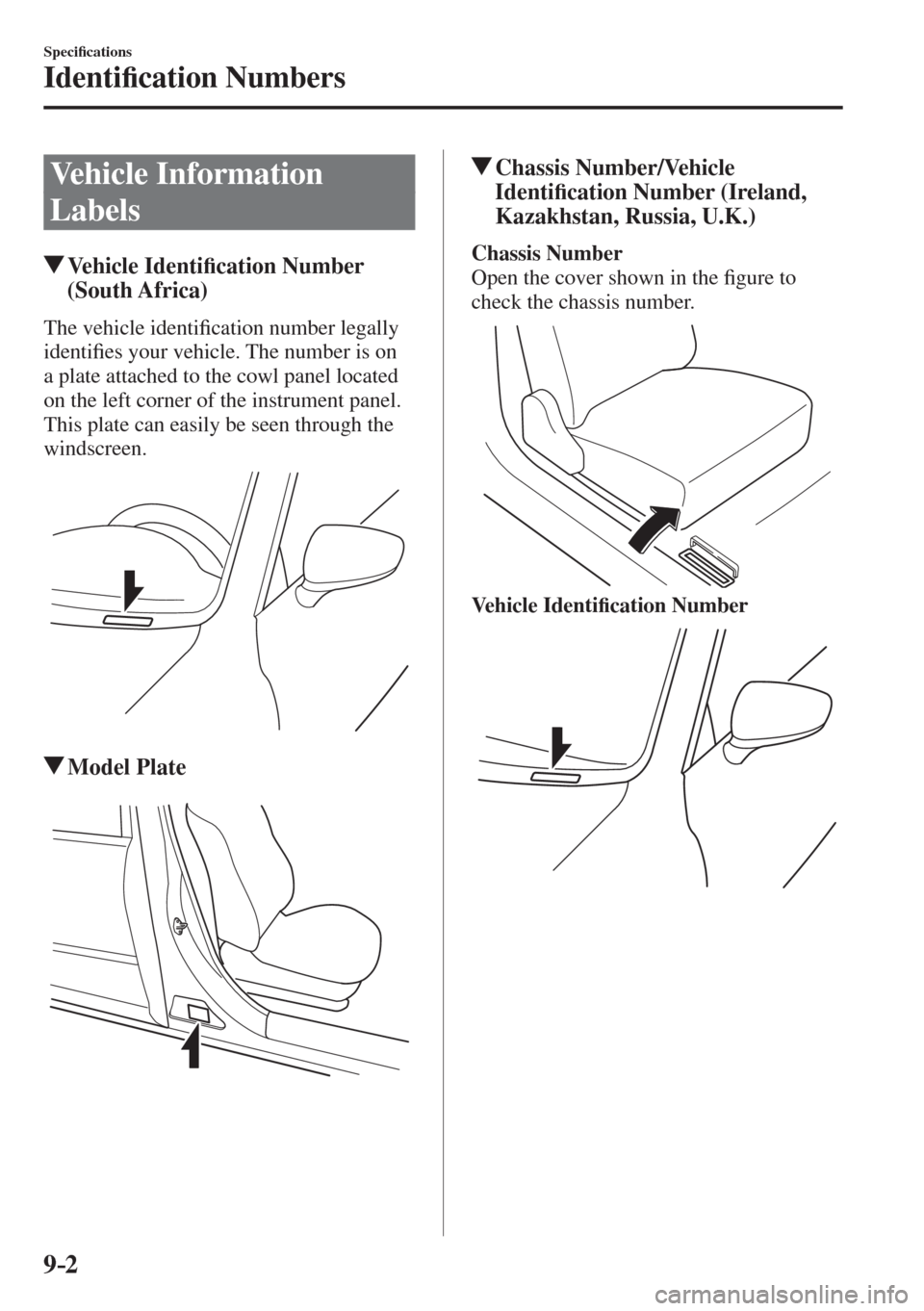 MAZDA MODEL CX-3 2017  Owners Manual - RHD (UK, Australia) (in English) 9–2
Speci�¿ cations
Identi�¿ cation Numbers
      Vehicle  Information 
Labels
                     Vehicle  Identi�¿ cation Number 
(South Africa)
    The  vehicle  identi�¿ cation number legal