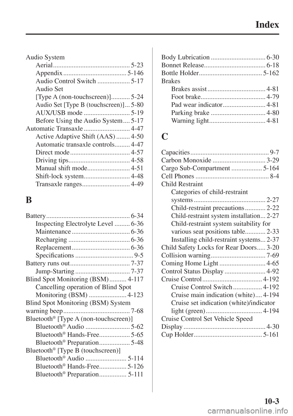MAZDA MODEL CX-3 2017  Owners Manual - RHD (UK, Australia) (in English) 10–3
Index 
 Audio  System 
 Aerial  ............................................. 5-23 
 Appendix  ..................................... 5-146 
 Audio Control Switch ................... 5-17 
 Audi