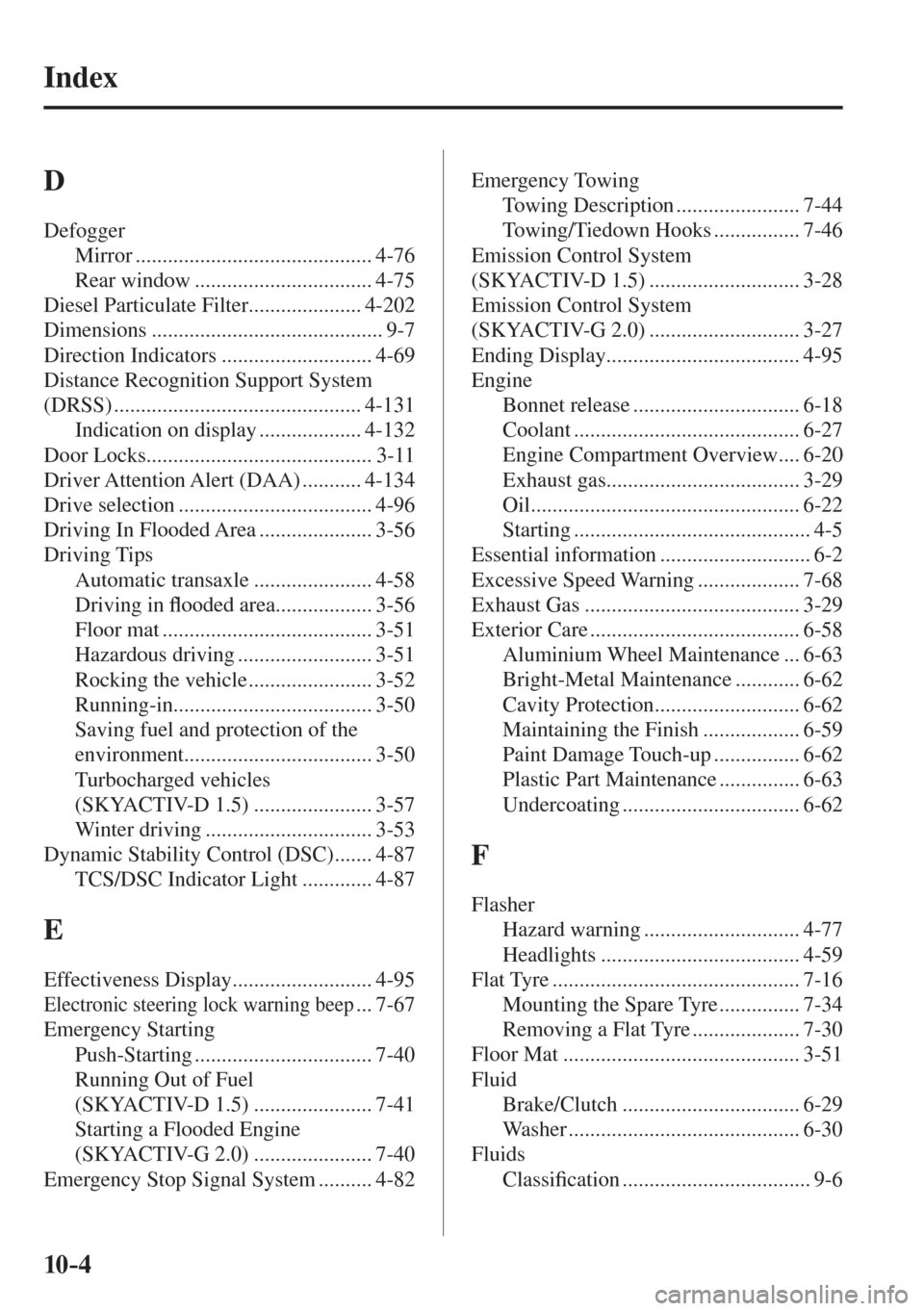 MAZDA MODEL CX-3 2017  Owners Manual - RHD (UK, Australia) (in English) 10–4
 Index
 D 
 Defogger 
 Mirror  ............................................ 4-76 
 Rear  window  ................................. 4-75 
 Diesel Particulate Filter ..................... 4-202 
