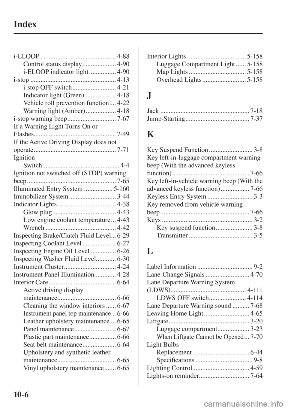 MAZDA MODEL CX-3 2017  Owners Manual - RHD (UK, Australia) (in English) 10–6
 Index
 i-ELOOP  ............................................. 4-88 
 Control status display .................... 4-90 
 i-ELOOP indicator light ................ 4-90 
 i-stop  ................