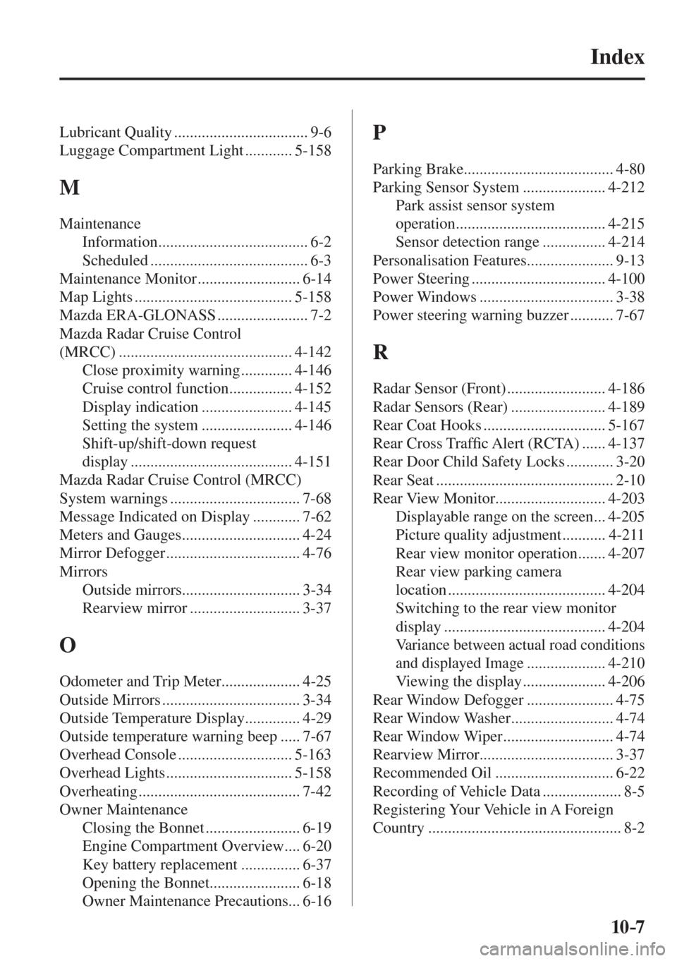 MAZDA MODEL CX-3 2017  Owners Manual - RHD (UK, Australia) (in English) 10–7
Index 
 Lubricant  Quality  .................................. 9-6 
 Luggage Compartment Light ............ 5-158 
 M 
 Maintenance 
 Information ...................................... 6-2 
 Sc
