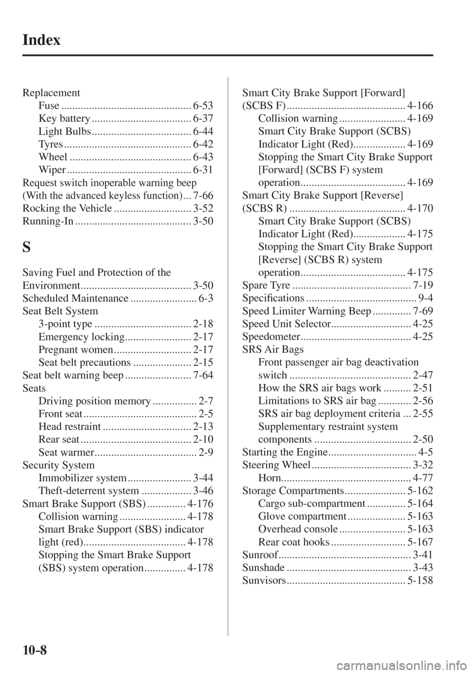 MAZDA MODEL CX-3 2017  Owners Manual - RHD (UK, Australia) (in English) 10–8
 Index
 Replacement 
 Fuse  ............................................... 6-53 
 Key  battery  .................................... 6-37 
 Light  Bulbs  .................................... 6
