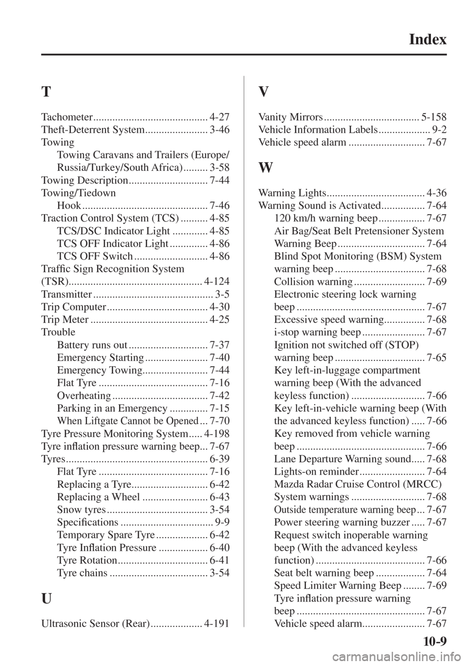 MAZDA MODEL CX-3 2017 Owners Manual - RHD (UK, Australia) (in English) 10–9
Index
T
Tachometer .......................................... 4-27
Theft-Deterrent System ....................... 3-46
Towing
Towing Caravans and Trailers (Europe/
Russia/Turkey/Sout MAZDA MODEL CX-3 2017 Owners Manual - RHD (UK, Australia) (in English) 10–9
Index
T
Tachometer .......................................... 4-27
Theft-Deterrent System ....................... 3-46
Towing
Towing Caravans and Trailers (Europe/
Russia/Turkey/Sout