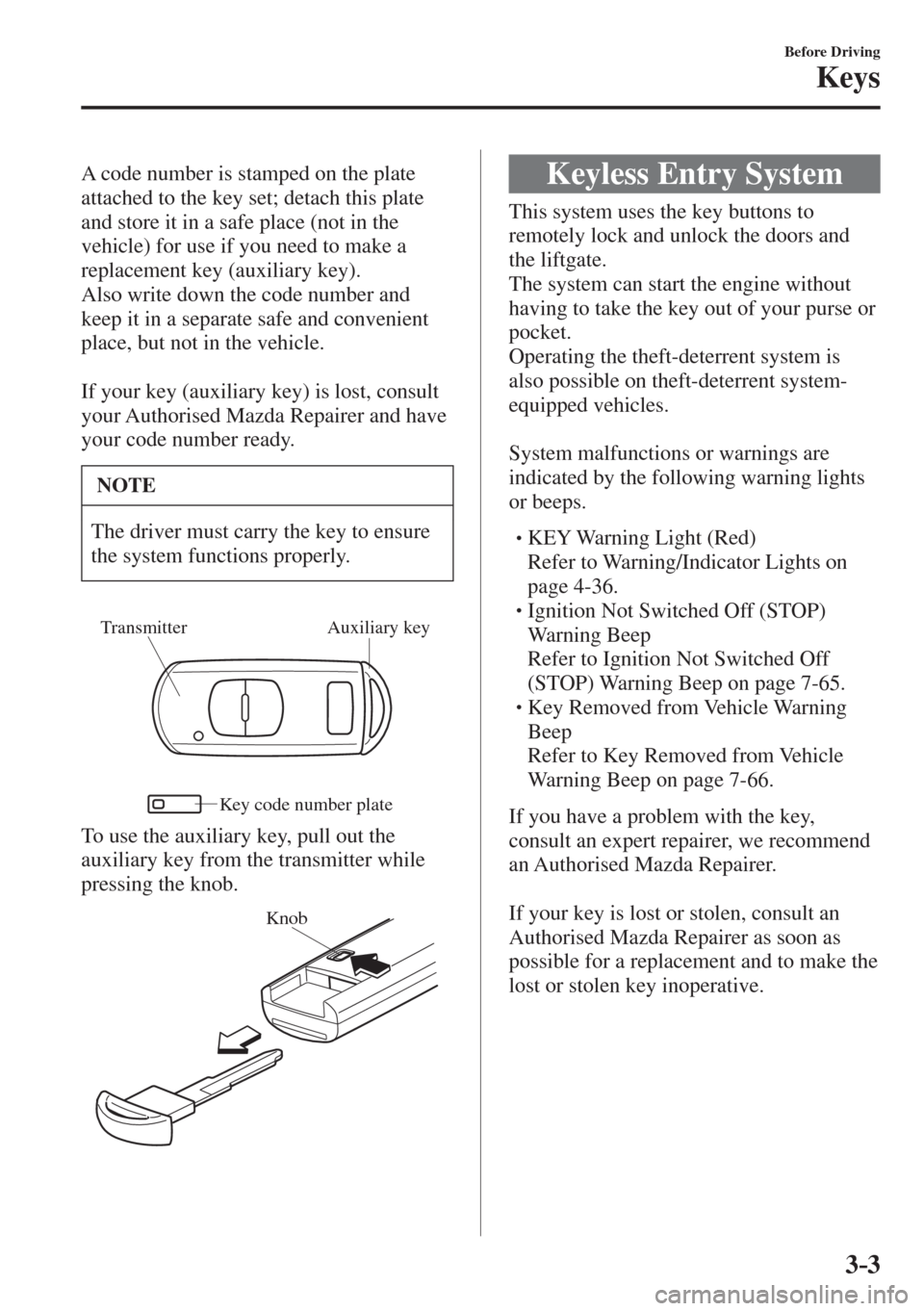 MAZDA MODEL CX-3 2017   - RHD (UK, Australia) (in English) Manual PDF 3–3
Before Driving
Keys
  
  A code number is stamped on the plate 
attached to the key set; detach this plate 
and store it in a safe place (not in the 
vehicle) for use if you need to make a 
repl