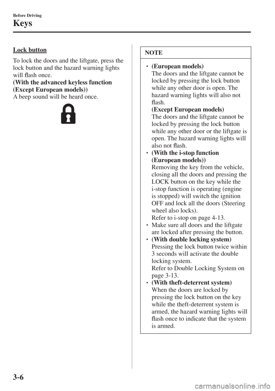 MAZDA MODEL CX-3 2017   - RHD (UK, Australia) (in English) Manual PDF 3–6
Before Driving
Keys
  Lock  button
    To lock the doors and the liftgate, press the 
lock button and the hazard warning lights 
will �À ash once.
    (With the advanced keyless function 
(Exce