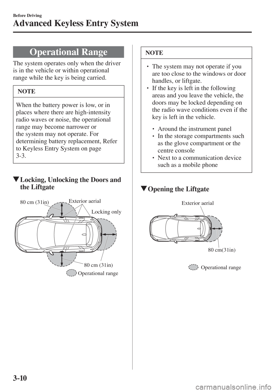 MAZDA MODEL CX-3 2017   - RHD (UK, Australia) (in English) Manual Online 3–10
Before Driving
Advanced Keyless Entry System
 Operational  Range
            The  system  operates  only  when  the  driver 
is in the vehicle or within operational 
range while the key is bein