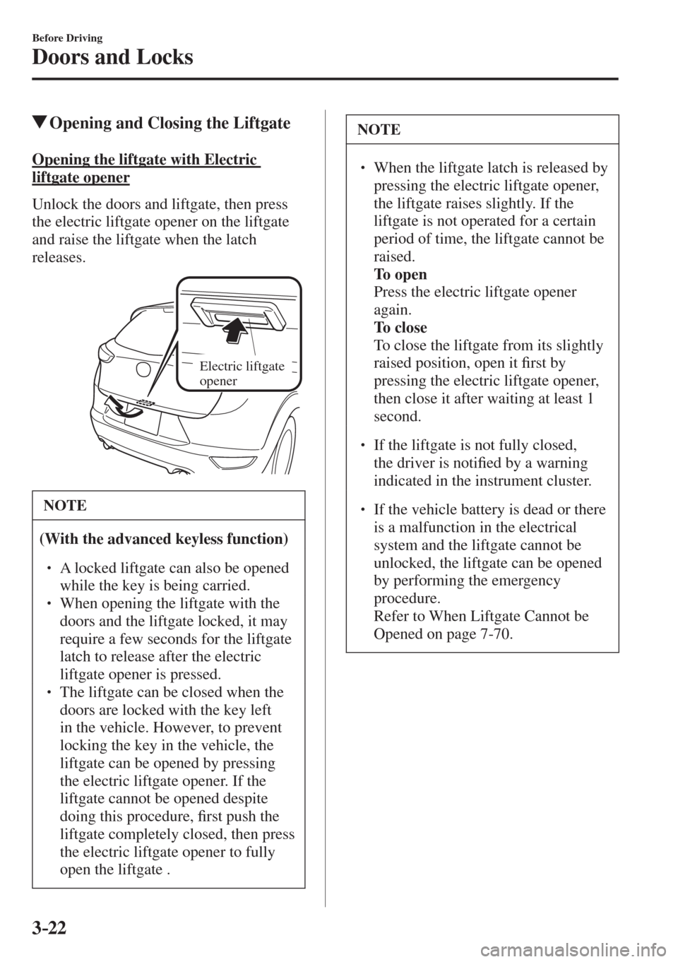 MAZDA MODEL CX-3 2017   - RHD (UK, Australia) (in English) Owners Manual 3–22
Before Driving
Doors and Locks
         Opening and Closing the Liftgate
    Opening  the  liftgate  with  Electric 
liftgate opener
    Unlock the doors and liftgate, then press 
the electric 