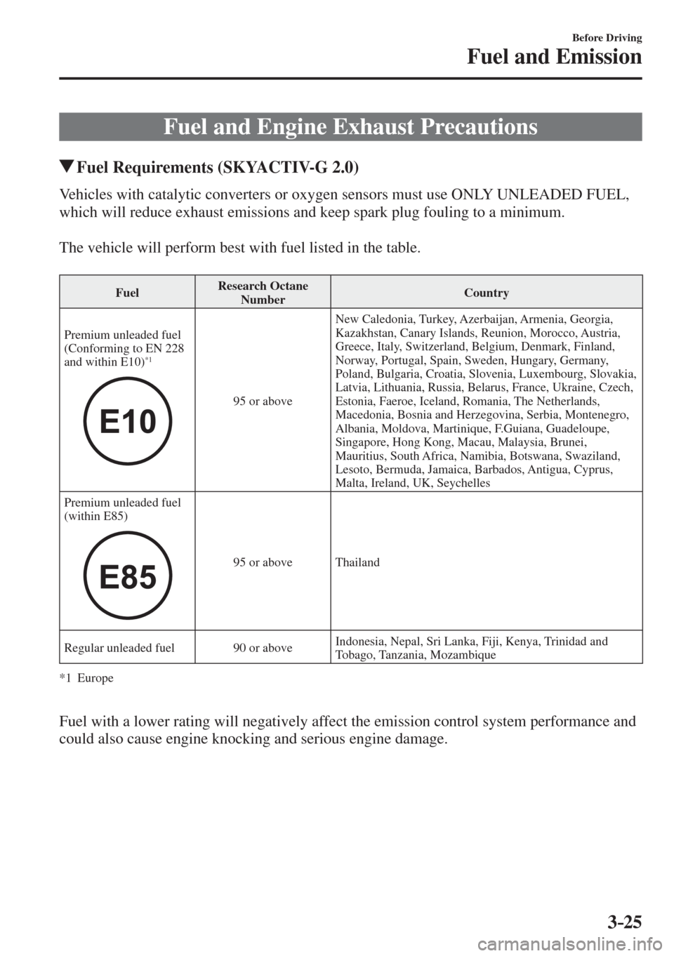 MAZDA MODEL CX-3 2017   - RHD (UK, Australia) (in English) Owners Manual 3–25
Before Driving
Fuel and Emission
      Fuel  and  Engine  Exhaust  Precautions
       Fuel Requirements (SKYACTIV-G 2.0)
            Vehicles  with  catalytic  converters  or  oxygen  sensors  