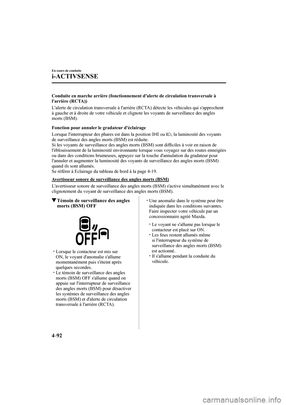 MAZDA MODEL CX-3 2017  Manuel du propriétaire (in French) 4–92
En cours de conduite
i-ACTIVSENSE
  Conduite en marche arrière (fonctionnement dalerte de circulation transversale à 
larrière (RCTA))
    Lalerte de circulation transversale à larrièr